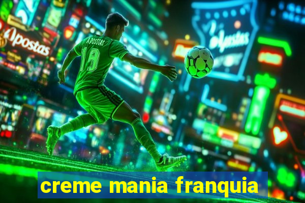 creme mania franquia